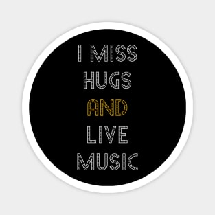 I miss hugs and live music Magnet